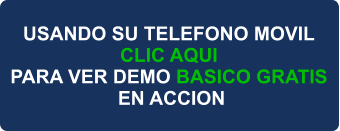 USANDO SU TELEFONO MOVIL CLIC AQUI PARA VER DEMO BASICO GRATIS  EN ACCION