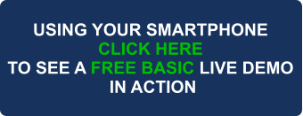 USING YOUR SMARTPHONE CLICK HERE TO SEE A FREE BASIC LIVE DEMO  IN ACTION