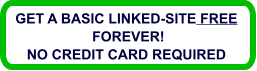 GET A BASIC LINKED-SITE FREE  FOREVER! NO CREDIT CARD REQUIRED