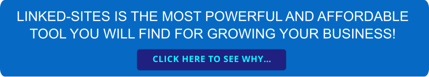LINKED-SITES IS THE MOST POWERFUL AND AFFORDABLE TOOL YOU WILL FIND FOR GROWING YOUR BUSINESS! CLICK HERE TO SEE WHY… CLICK HERE TO SEE WHY…