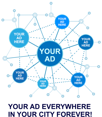 YOUR AD EVERYWHERE  IN YOUR CITY FOREVER!