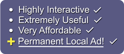 •	Highly Interactive •	Extremely Useful •	Very Affordable  + Permanent Local Ad!