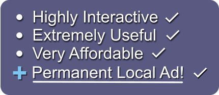 •	Highly Interactive •	Extremely Useful •	Very Affordable  + Permanent Local Ad!